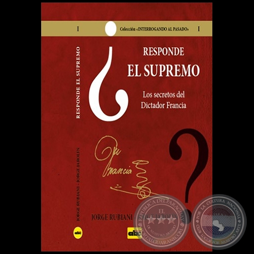 RESPONDE EL SUPREMO - LOS SECRETOS DEL DICTADOR FRANCIA - Autores: JORGE RUBIANI - JORGE JAROLÍN - Año 2021